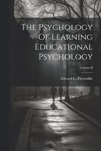 bokomslag The Psychology Of Learning Educational Psychology; Volume II