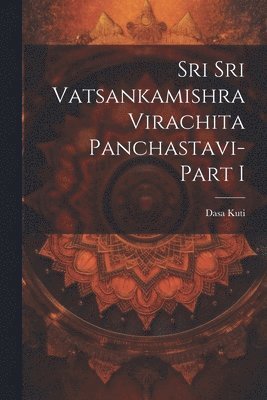 bokomslag Sri Sri Vatsankamishra Virachita Panchastavi-Part I