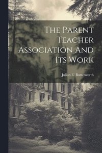 bokomslag The Parent Teacher Association And Its Work