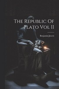 bokomslag The Republic Of Plato Vol II