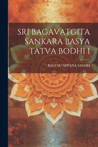 bokomslag Sri Bagavatgita Sankara Basya Tatva Bodhi I