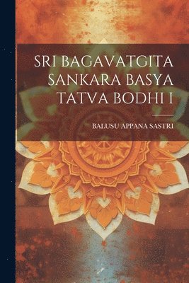 Sri Bagavatgita Sankara Basya Tatva Bodhi I 1