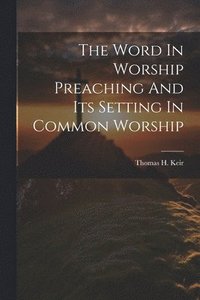 bokomslag Word In Worship Preaching And Its Setting In Common Worship