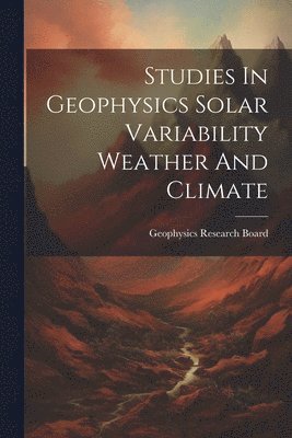 bokomslag Studies In Geophysics Solar Variability Weather And Climate