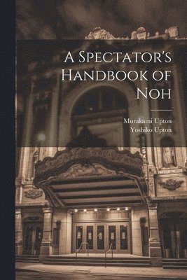 Murakami Upton, Yoshiko Upton - Spectator's Handbook of Noh, Häftad