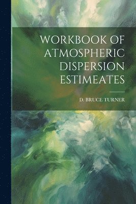 bokomslag Workbook of Atmospheric Dispersion Estimeates