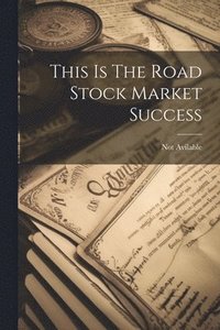 bokomslag This Is The Road Stock Market Success