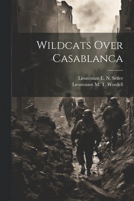 Lieutenant M T Wordell, Lieutenant E N Seiler, Lieutenant M. T. Wordell, Lieutenant E. N. Seiler - Wildcats Over Casablanca, Häftad