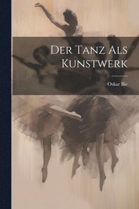 bokomslag Der Tanz als Kunstwerk