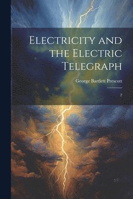 Electricity and the Electric Telegraph 1