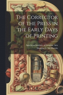 The Corrector of the Press in the Early Days of Printing 1