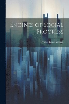 Engines of Social Progress 1