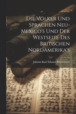 bokomslag Die Vlker und Sprachen Neu-Mexico's und der Westseite des britischen Nordamerika's