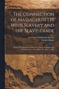 bokomslag The Connection of Massachusetts With Slavery and the Slave-trade