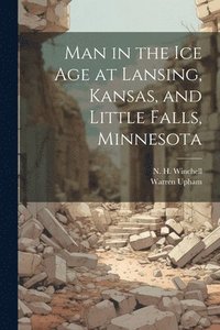 bokomslag Man in the ice age at Lansing, Kansas, and Little Falls, Minnesota