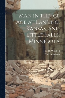 Man in the ice age at Lansing, Kansas, and Little Falls, Minnesota 1
