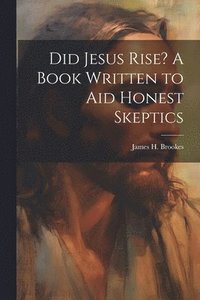 bokomslag Did Jesus Rise? A Book Written to aid Honest Skeptics