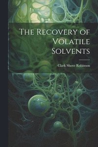 bokomslag The Recovery of Volatile Solvents