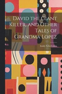 bokomslag David the Giant Killer, and Other Tales of Grandma Lopez