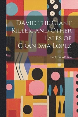 bokomslag David the Giant Killer, and Other Tales of Grandma Lopez