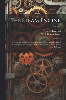 Thomas Tredgold, W S B 1809-1893 Woolhouse, W. S. B. 1809-1893 Woolhouse, W S. B. 1809-1893 Woolhouse, W. S. B. Woolhouse - Steam Engine, Häftad