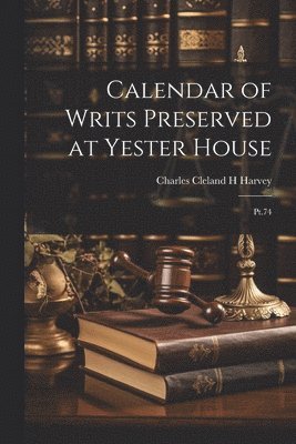 Calendar of Writs Preserved at Yester House 1