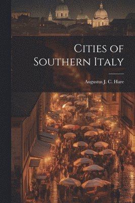 Augustus John Cuthbert Hare - Cities of Southern Italy, Häftad