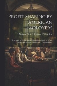 bokomslag Profit Sharing by American Employers; Percentage of Profits, Special Distributions, Stock for Wage-earners, Exceptional - Abandoned - Proposed Plans;