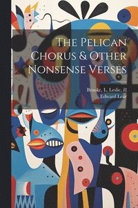 bokomslag The Pelican Chorus & Other Nonsense Verses