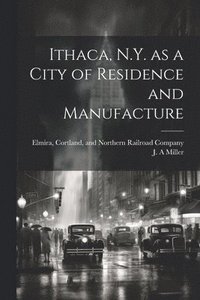 bokomslag Ithaca, N.Y. as a City of Residence and Manufacture