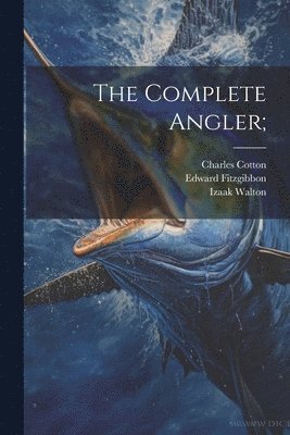 Izaak Walton, Edward Fitzgibbon, Charles Cotton - Complete Angler;, Häftad
