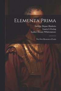 bokomslag Elementa Prima; the First Elements of Latin