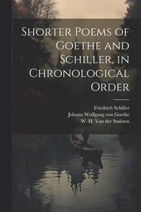 bokomslag Shorter poems of Goethe and Schiller, in chronological order