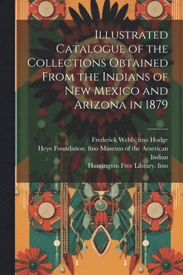 James Stevenson, Frederick Webb Hodge, Heye F. Museum of the American Indian - Illustrated Catalogue of the Collections Obtained From the Indians of New Mexico and Arizona in 1879, Häftad