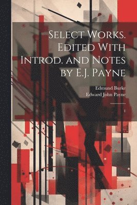 Select Works. Edited With Introd. and Notes by E.J. Payne 1