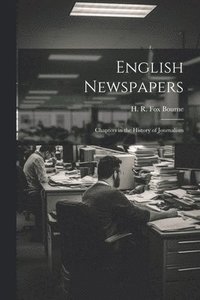 bokomslag English Newspapers; Chapters in the History of Journalism
