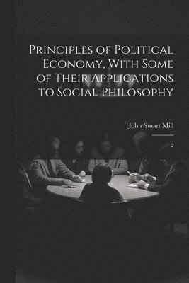 Principles of Political Economy, With Some of Their Applications to Social Philosophy