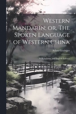 bokomslag Western Mandarin; or, The Spoken Language of Western China