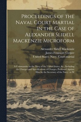 bokomslag Proceedings of the Naval Court Martial in the Case of Alexander Slidell Mackenzie Microform