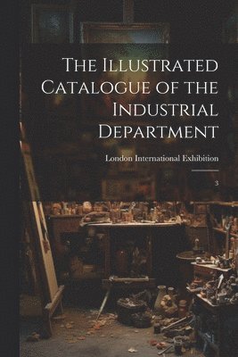 bokomslag The Illustrated Catalogue of the Industrial Department