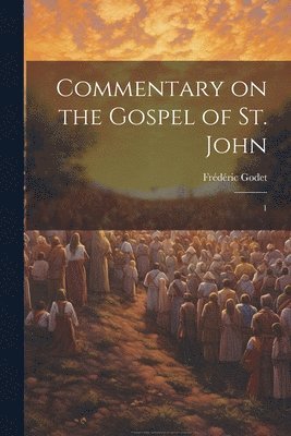 Frédéric Godet - Commentary on the Gospel of St. John, Häftad