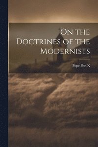 bokomslag On the Doctrines of the Modernists