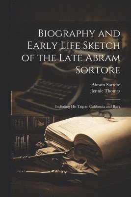 bokomslag Biography and Early Life Sketch of the Late Abram Sortore