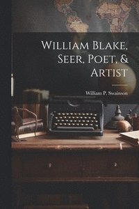 bokomslag William Blake, Seer, Poet, & Artist