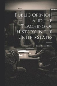 bokomslag Public Opinion and the Teaching of History in the United States