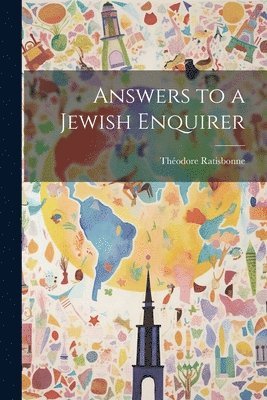 Théodore Ratisbonne - Answers to a Jewish Enquirer, Häftad