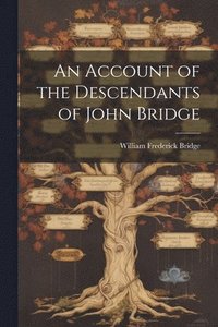 bokomslag An Account of the Descendants of John Bridge