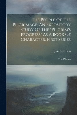 bokomslag People Of The Pilgrimage; An Expository Study Of The "pilgrim's Progress" As A Book Of Character. First Series