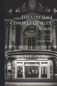 bokomslag Thatre [sic] complet de Alex. Dumas; Volume 25