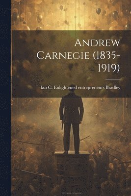 bokomslag Andrew Carnegie (1835-1919)